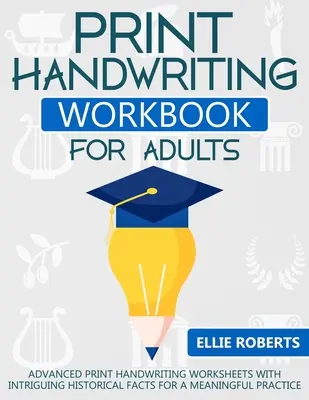 Libro de ejercicios de caligrafia para adultos: Hojas de trabajo de caligrafía avanzada con hechos históricos intrigantes para una práctica significativa - Print Handwriting Workbook for Adults: Advanced Print Handwriting Worksheets with Intriguing Historical Facts for a Meaningful Practice