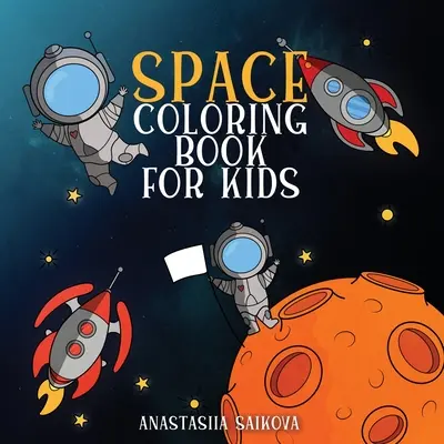 Libro de colorear del espacio para niños: Astronautas, planetas, naves espaciales y el espacio exterior para niños de 6 a 8 años, de 9 a 12 años - Space Coloring Book for Kids: Astronauts, Planets, Space Ships, and Outer Space for Kids Ages 6-8, 9-12