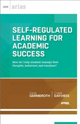 Aprendizaje autorregulado para el éxito académico: ¿Cómo ayudar a los estudiantes a controlar sus pensamientos, comportamientos y emociones? - Self-Regulated Learning for Academic Success: How Do I Help Students Manage Their Thoughts, Behaviors, and Emotions?