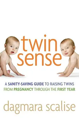 Twin Sense: Guía para criar gemelos: desde el embarazo hasta el primer año. - Twin Sense: A Sanity-Saving Guide to Raising Twins -- From Pregnancy Through the First Year