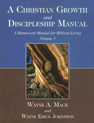 Manual de Discipulado y Crecimiento Cristiano, Volumen 3: Manual de Tareas para la Vida Bíblica - A Christian Growth and Discipleship Manual, Volume 3: A Homework Manual for Biblical Living