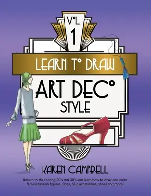 Aprende a Dibujar Estilo Art Decó Vol. 1: Regresa a los locos años 20 y 30 y Aprende a Dibujar y Colorear Figuras Femeninas de Moda, Rostros, Cabello, Accesorios - Learn to Draw Art Deco Style Vol. 1: Return to the Roaring 20's and 30's and Learn How to Draw and Color Female Fashion Figures, Faces, Hair, Accessor