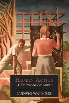 La acción humana: Tratado de economía - Human Action: A Treatise on Economics