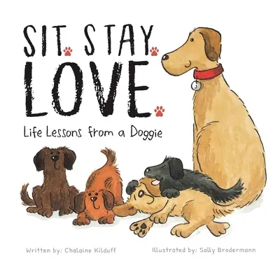 Siéntate. Quieto. Love. Lecciones de vida de un perrito - Sit. Stay. Love. Life Lessons from a Doggie