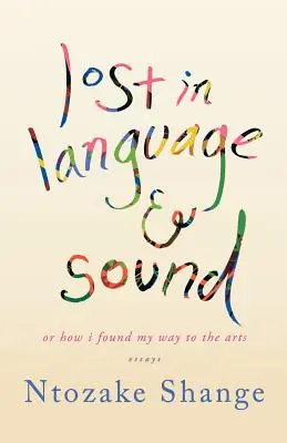 Perdido en el lenguaje y el sonido: Or How I Found My Way to the Arts: Essays (O cómo encontré mi camino hacia las artes: ensayos) - Lost in Language & Sound: Or How I Found My Way to the Arts: Essays