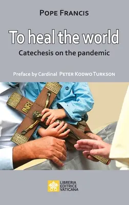 Sanar el mundo: Catequesis sobre la pandemia - To Heal the World: Catechesis on the Pandemic