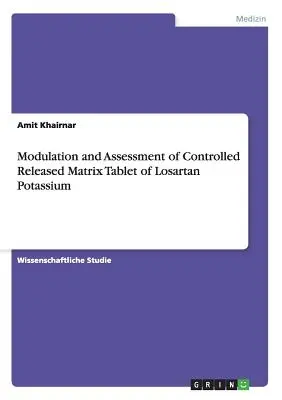 Modulación y evaluación de un comprimido de matriz de liberación controlada de losartán potásico - Modulation and Assessment of Controlled Released Matrix Tablet of Losartan Potassium