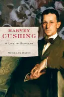 Harvey Cushing: una vida en cirugía - Harvey Cushing: A Life in Surgery