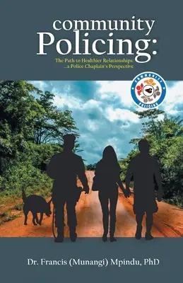 La policía de proximidad: El camino hacia unas relaciones más sanas: la perspectiva de un capellán de policía (Francis (Munangi) Mpindu) - Community Policing: The Path to Healthier Relationships - a Police Chaplain's Perspective (Francis (Munangi) Mpindu)