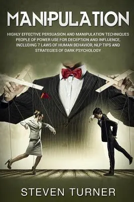 Manipulación: Técnicas de Persuasión y Manipulación Altamente Efectivas que la Gente Poderosa Utiliza para Engañar e Influir, Incluyendo 7 L - Manipulation: Highly Effective Persuasion and Manipulation Techniques People of Power Use for Deception and Influence, Including 7 L