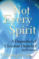 No todo espíritu: Dogmática de la incredulidad cristiana, 2ª edición - Not Every Spirit: A Dogmatics of Christian Disbelief, 2nd Edition