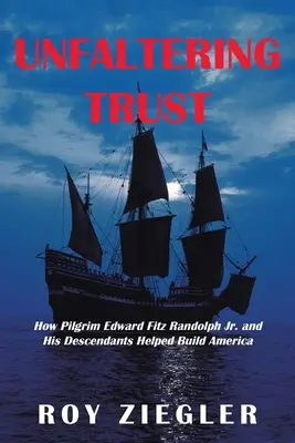 Confianza inquebrantable: Cómo el peregrino Edward Fitz Randolph Jr. y sus descendientes ayudaron a construir América - Unfaltering Trust: How Pilgrim Edward Fitz Randolph Jr. and His Descendants Helped Build America