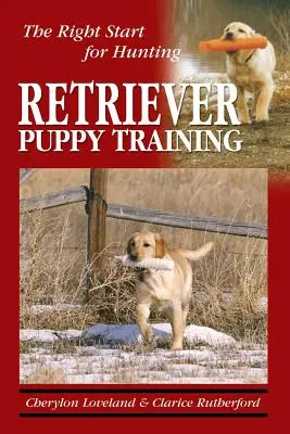 Adiestramiento de cachorros de Retriever: El buen comienzo para la caza - Retriever Puppy Training: The Right Start for Hunting