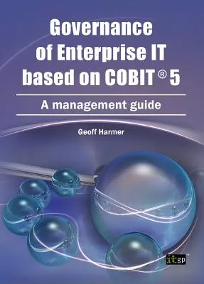 Gobierno de la empresa basado en COBIT 5: Guía de gestión - Governance of Enterprise It Based on COBIT 5: A Management Guide