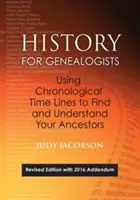 Historia para Genealogistas, Uso de Líneas Cronológicas para Encontrar y Comprender a sus Antepasados. Edición revisada, con el apéndice de 2016 que incorpora la edición - History for Genealogists, Using Chronological Time Lines to Find and Understand Your Ancestors. Revised Edition, with 2016 Addendum Incorporating Edit