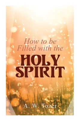 Cómo estar lleno del Espíritu Santo - How to be Filled with the Holy Spirit