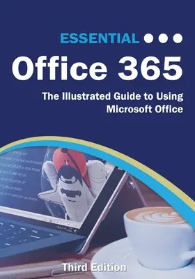 Office 365 Esencial Tercera Edición: La guía ilustrada para usar Microsoft Office - Essential Office 365 Third Edition: The Illustrated Guide to Using Microsoft Office