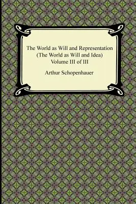 El mundo como voluntad y representación (el mundo como voluntad e idea), volumen III de III - The World as Will and Representation (the World as Will and Idea), Volume III of III