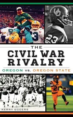 La rivalidad de la Guerra Civil: Oregón contra Oregon State - The Civil War Rivalry: Oregon vs. Oregon State