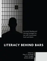 Alfabetización entre rejas: estrategias de lectura y escritura eficaces para jóvenes y adultos encarcelados - Literacy behind Bars: Successful Reading and Writing Strategies for Use with Incarcerated Youth and Adults