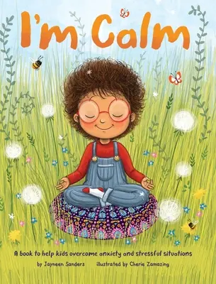 Estoy tranquilo: Un libro para ayudar a los niños a superar la ansiedad y las situaciones estresantes - I'm Calm: A book to help kids overcome anxiety and stressful situations