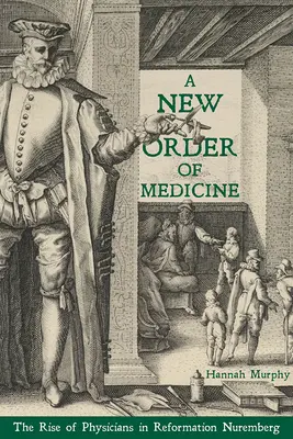 Un nuevo orden de la medicina: El ascenso de los médicos en el Núremberg de la Reforma - A New Order of Medicine: The Rise of Physicians in Reformation Nuremberg