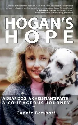 Hogan's Hope: Un perro sordo, la fe de un cristiano, un viaje lleno de coraje - Hogan's Hope: A Deaf Dog, A Christian's Faith, A Courageous Journey