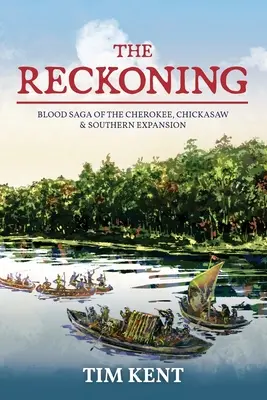 El ajuste de cuentas: Saga de sangre de los cherokee, los chickasaw y la expansión del sureste - The Reckoning: Blood Saga of the Cherokee, Chickasaw and Southeastern Expanssion