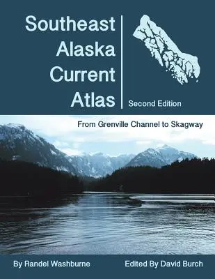 Atlas de las corrientes del sudeste de Alaska: De Grenville a Skagway, segunda edición - Southeast Alaska Current Atlas: From Grenville to Skagway, Second Edition