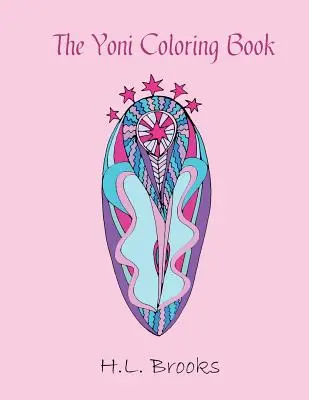 El libro para colorear del Yoni: Para tu diosa interior y exterior - The Yoni Coloring Book: For Your Inner and Outer Goddess