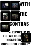 Con los Contras: Un reportero en la selva de Nicaragua - With the Contras: A Reporter in the Wilds of Nicaragua