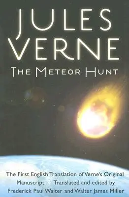 La caza del meteorito: primera traducción al inglés del manuscrito original de Verne - The Meteor Hunt: The First English Translation of Verne's Original Manuscript