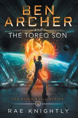 Ben Archer y el Hijo de Toreq (La Serie de Habilidades Alienígenas, Libro 6) - Ben Archer and the Toreq Son (The Alien Skill Series, Book 6)