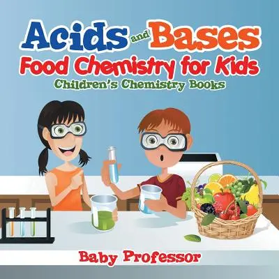 Ácidos y Bases - Química de los alimentos para niños - Libros infantiles de Química - Acids and Bases - Food Chemistry for Kids - Children's Chemistry Books