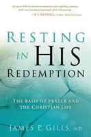 Descansar en su Redención: La base de la oración y la vida cristiana - Resting in His Redemption: The Basis of Prayer and the Christian Life