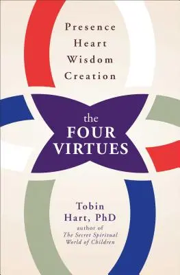 Las cuatro virtudes: Presencia, Corazón, Sabiduría, Creación - Four Virtues: Presence, Heart, Wisdom, Creation