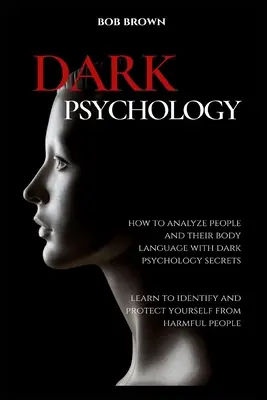 Psicología Oscura: Cómo analizar a las personas y su lenguaje corporal con los secretos de la psicología oscura. Aprenda a Identificar y Protegerse de - Dark Psychology: How to analyze people and their body language with dark psychology secrets. Learn to Identify and Protect Yourself fro