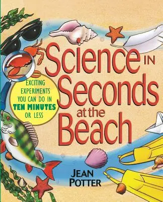 Ciencia en Segundos en la Playa: Experimentos emocionantes que puedes hacer en diez minutos o menos - Science in Seconds at the Beach: Exciting Experiments You Can Do in Ten Minutes or Less