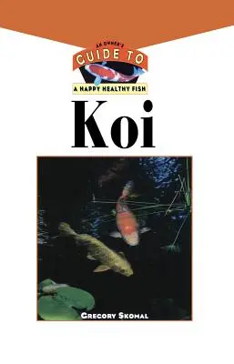 El Koi: Guía del propietario para un pez feliz y sano - The Koi: An Owner's Guide to a Happy Healthy Fish