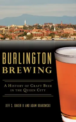 Burlington Brewing: Historia de la cerveza artesanal en la Ciudad Reina - Burlington Brewing: A History of Craft Beer in the Queen City