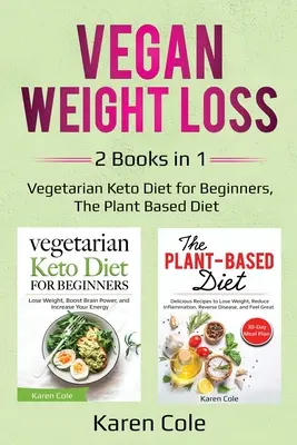 Pérdida de Peso Vegana: 2 Libros en 1: Dieta Vegetariana Keto para Principiantes, La Dieta Basada en Plantas - Vegan Weight Loss: 2 Books in 1: Vegetarian Keto Diet for Beginners, The Plant Based Diet