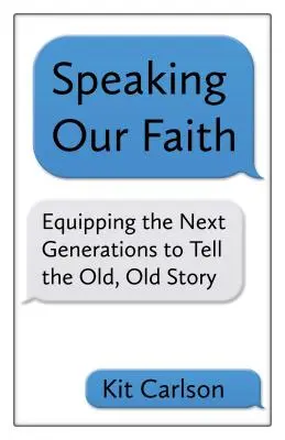 Hablar de nuestra fe: Equipando a las próximas generaciones para contar la vieja, vieja historia - Speaking Our Faith: Equipping the Next Generations to Tell the Old, Old Story