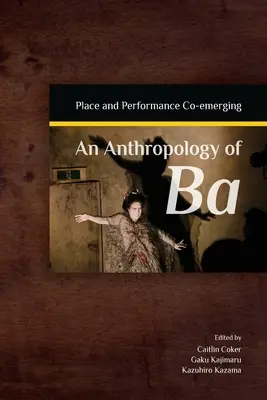 Una antropología de Ba: Lugar y actuación co-emergentes - An Anthropology of Ba: Place and Performance Co-Emerging