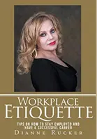 Etiqueta en el trabajo: Consejos para mantener el empleo y tener éxito en la carrera profesional - Workplace Etiquette: Tips on How to Stay Employed and Have a Successful Career