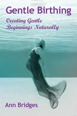 Gentle Birthing: Cómo crear comienzos suaves de forma natural - Gentle Birthing: Creating Gentle Beginnings Naturally