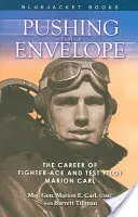 Pushing the Envelope: La carrera del as de caza y piloto de pruebas Marion Carl - Pushing the Envelope: The Career of Fighter Ace and Test Pilot Marion Carl