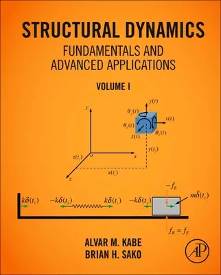 Fundamentos de Dinámica Estructural y Aplicaciones Avanzadas, Volumen I: Volumen I - Structural Dynamics Fundamentals and Advanced Applications, Volume I: Volume I