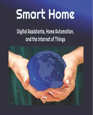 Hogar inteligente: Asistentes digitales, domótica e Internet de los objetos - Smart Home: Digital Assistants, Home Automation, and the Internet of Things