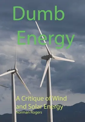 Dumb Energy: Una crítica a la energía eólica y solar - Dumb Energy: A Critique of Wind and Solar Energy