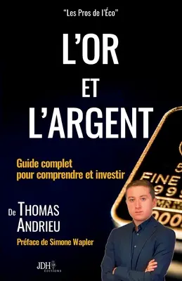 L'or et l'argent: Guía completa para comprender e invertir: Prface de Simone Wapler - L'or et l'argent: Guide complet pour comprendre et investir: Prface de Simone Wapler